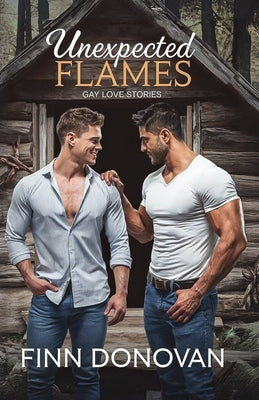 Unexpected Flames: Gay Love Stories by Donovan, Finn