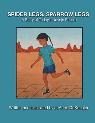 Spider Legs, Sparrow Legs: A Story of Today's Navajo People by Dekeuster, Joanne