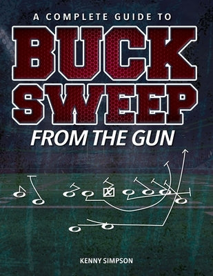 The Complete Guide To Buck Sweep From The Gun by Simpson, Kenny