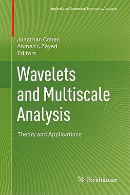 Wavelets and Multiscale Analysis: Theory and Applications by Cohen, Jonathan