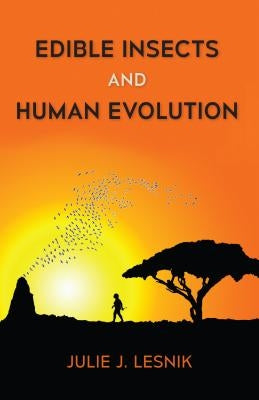 Edible Insects and Human Evolution by Lesnik, Julie J.