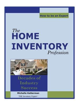 The Home Inventory Profession...How To Be An Expert by Ketterman, Michelle