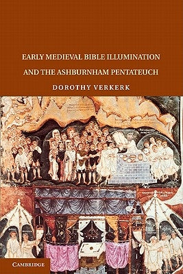 Early Medieval Bible Illumination and the Ashburnham Pentateuch by Verkerk, Dorothy