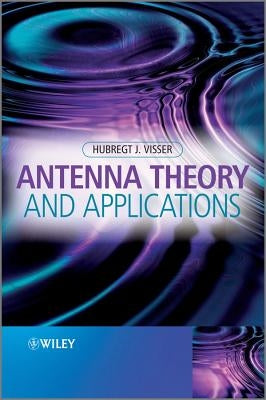 Antenna Theory and Applications by Visser, Hubregt J.