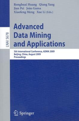 Advanced Data Mining and Applications by Huang, Ronghuai