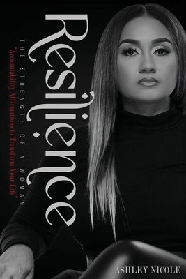 Resilience: The Strength of a Woman by Nicole, Ashley