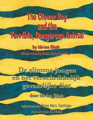 The Clever Boy and the Terrible, Dangerous Animal / De slimme jongen en het verschrikkelijk gevaarlijke dier: Bilingual English-Dutch Edition / Tweeta by Shah, Idries