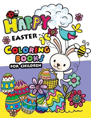 Happy Easter Coloring books for children: Rabbit and Egg Designs for Adults, Teens, Kids, toddlers Children of All Ages by Easter Coloring Books