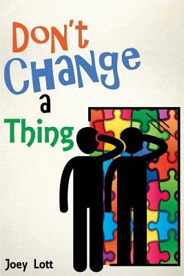 Don't Change a Thing: Discovering Freedom in The Recovery From Spirituality by Lott, Joey
