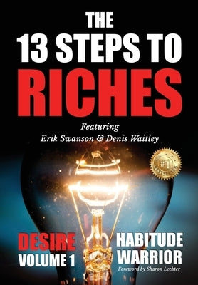 The 13 Steps To Riches: Habitude Warrior Volume 1: DESIRE with Denis Waitley by Swanson, Erik