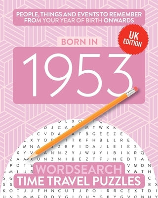 Born in 1953: Your Life in Wordsearch Puzzles by Time Travel Puzzles