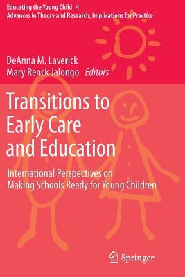Transitions to Early Care and Education: International Perspectives on Making Schools Ready for Young Children by Laverick, Deanna M.