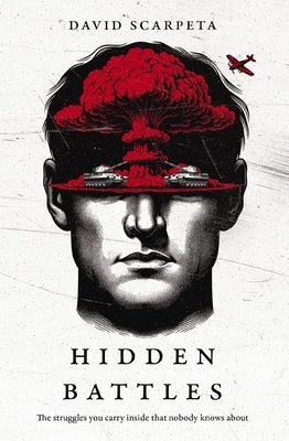 Hidden Battles: The Struggles You Carry Inside That Nobody Knows about by Scarpeta, David