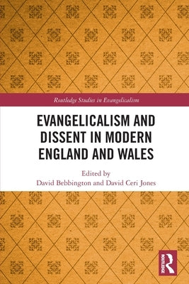 Evangelicalism and Dissent in Modern England and Wales by Bebbington, David