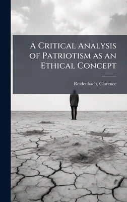 A Critical Analysis of Patriotism as an Ethical Concept by Clarence, Reidenbach