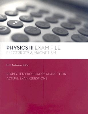 Physics III Exam File: Electricity & Magnetism by Anderson, M. F.