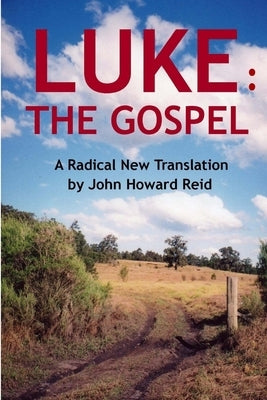 Luke: The Gospel A Radical New Translation by Reid, John Howard