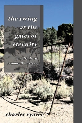 The Swing at the Gates of Eternity: An Elizabeth Cromwell Mystery by Ryavec, Charles