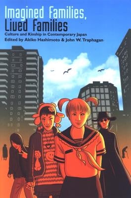 Imagined Families, Lived Families: Culture and Kinship in Contemporary Japan by Hashimoto, Akiko