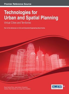 Technologies for Urban and Spatial Planning: Virtual Cities and Territories by Pinto, Nuno Norte