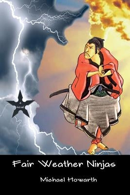 Fair Weather Ninjas by Howarth, Michael