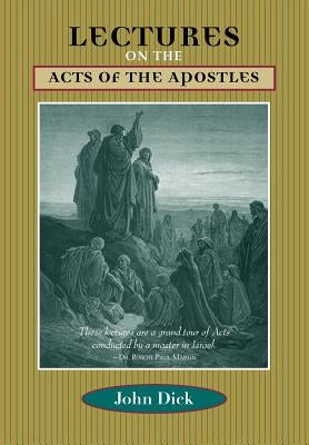 Lectures on the Acts of the Apostles by Dick, John