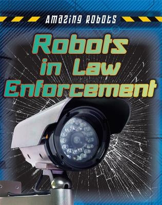 Robots in Law Enforcement by Spilsbury, Louise A.