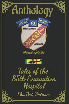 Anthology: Tales of the 85th Evac Hospital Phu Bai, Vietnam by Giacomo, Angel