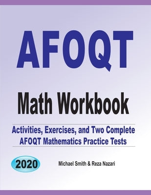 AFOQT Math Workbook: Activities, Exercises, and Two Complete AFOQT Mathematics Practice Tests by Smith, Michael