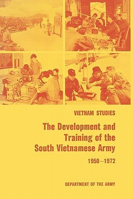 The Development and Training of the South Vietnamese Army 1950-1972 by Collins, James L.