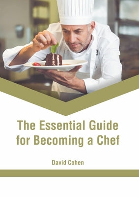 The Essential Guide for Becoming a Chef by Cohen, David