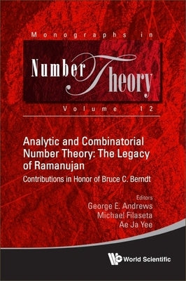 Analytic and Combinatorial Number Theory: The Legacy of Ramanujan - Contributions in Honor of Bruce C. Berndt by Yee, Ae Ja
