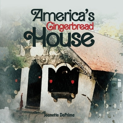 America's Gingerbread House by Deprima, Jeanette