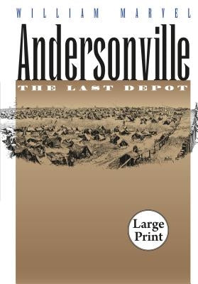 Andersonville: The Last Depot by Marvel, William