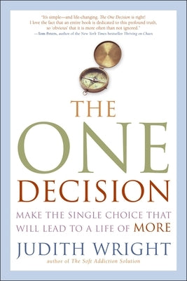 The One Decision: Make the Single Choice That Will Lead to a Life of More by Wright, Judith