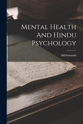 Mental Health And Hindu Psychology by Akhilananda