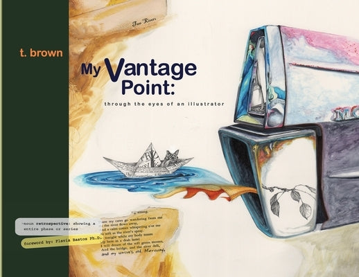 My Vantage Point: A retrospective through the eyes of illustration by Brown, Troy