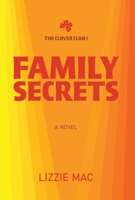 Family Secrets: The Clover Clan I by Mac, Lizzie