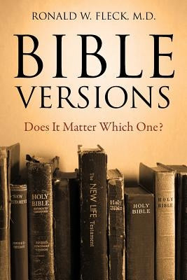 Bible Versions--Does It Matter Which One? by Fleck, Ronald W.