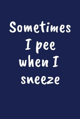 Sometimes I Pee When I Sneeze: Funny Gift for a 60 Year Old Man or Woman by Price, Campanella D.