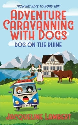 Dog on the Rhine: From Rat Race to Road Trip by Lambert, Jacqueline Mary