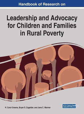 Handbook of Research on Leadership and Advocacy for Children and Families in Rural Poverty by Greene, H. Carol