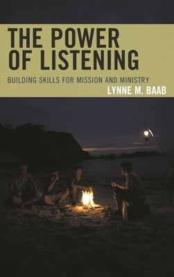 Power of Listening: Building Skills for Mission and Ministry by Baab, Lynne M.