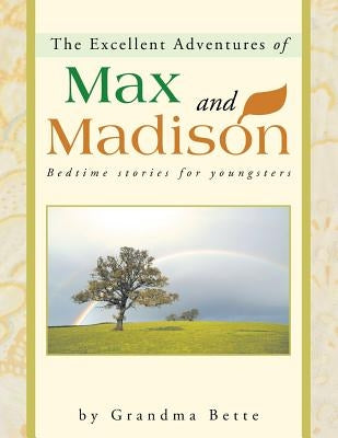 The Excellent Adventures of Max and Madison: Bedtime Stories for Youngsters by Bette, Grandma
