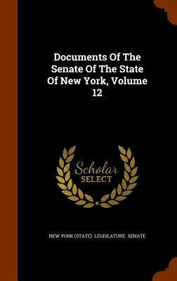 Documents Of The Senate Of The State Of New York, Volume 12 by New York (State) Legislature Senate