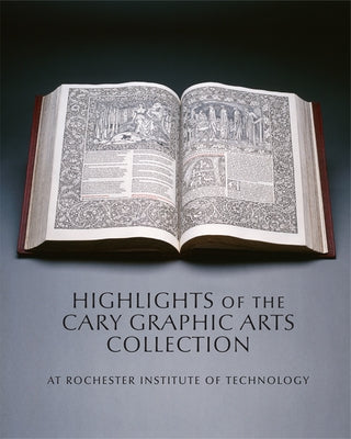 Highlights of the Cary Graphic Arts Collection: At Rochester Institute of Technology by Galbraith, Steven K.