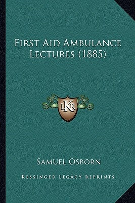 First Aid Ambulance Lectures (1885) by Osborn, Samuel