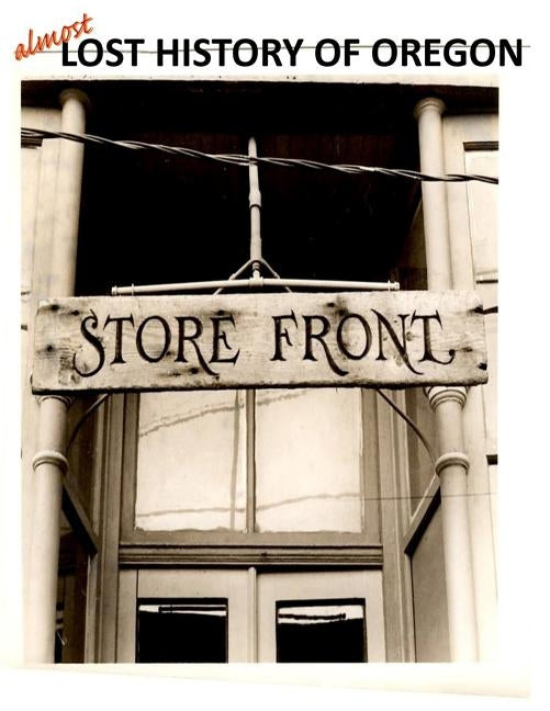 Almost Lost History of Oregon: Storefront by Donnnie