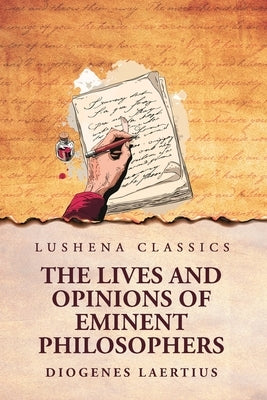 The Lives and Opinions of Eminent Philosophers by Diogenes Laertius