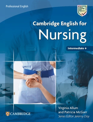 Cambridge English for Nursing Intermediate Plus Student's Book by Allum, Virginia